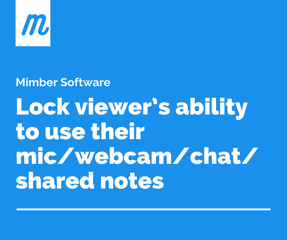 Lock viewer’s ability to use their mic/webcam/chat/shared notes